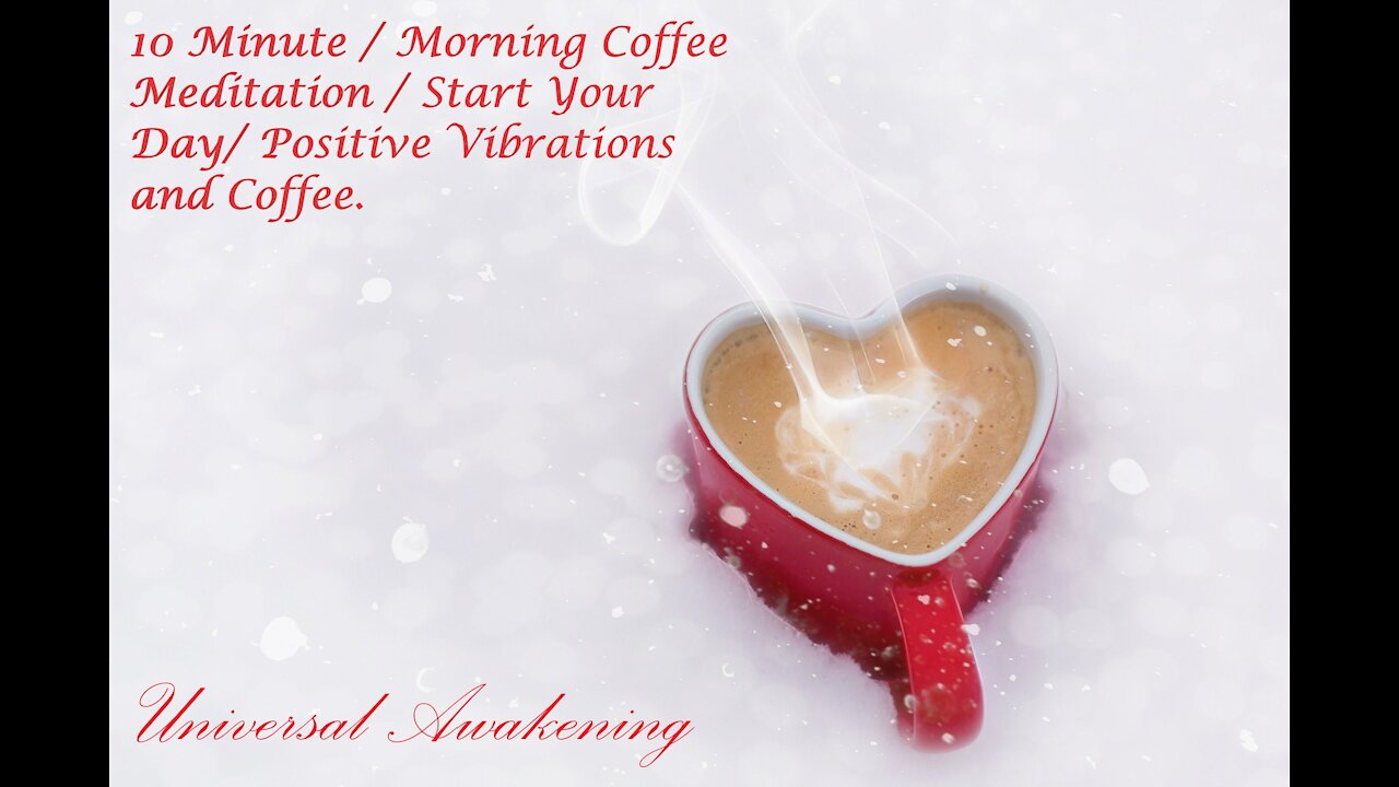 10 Minute / Morning Coffee Meditation / Start Your Day/ Positive Vibrations and Coffee.