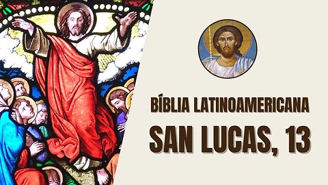 Evangelio según San Lucas, 13 - "En ese momento algunos le contaron a Jesús una matanza de galileos"