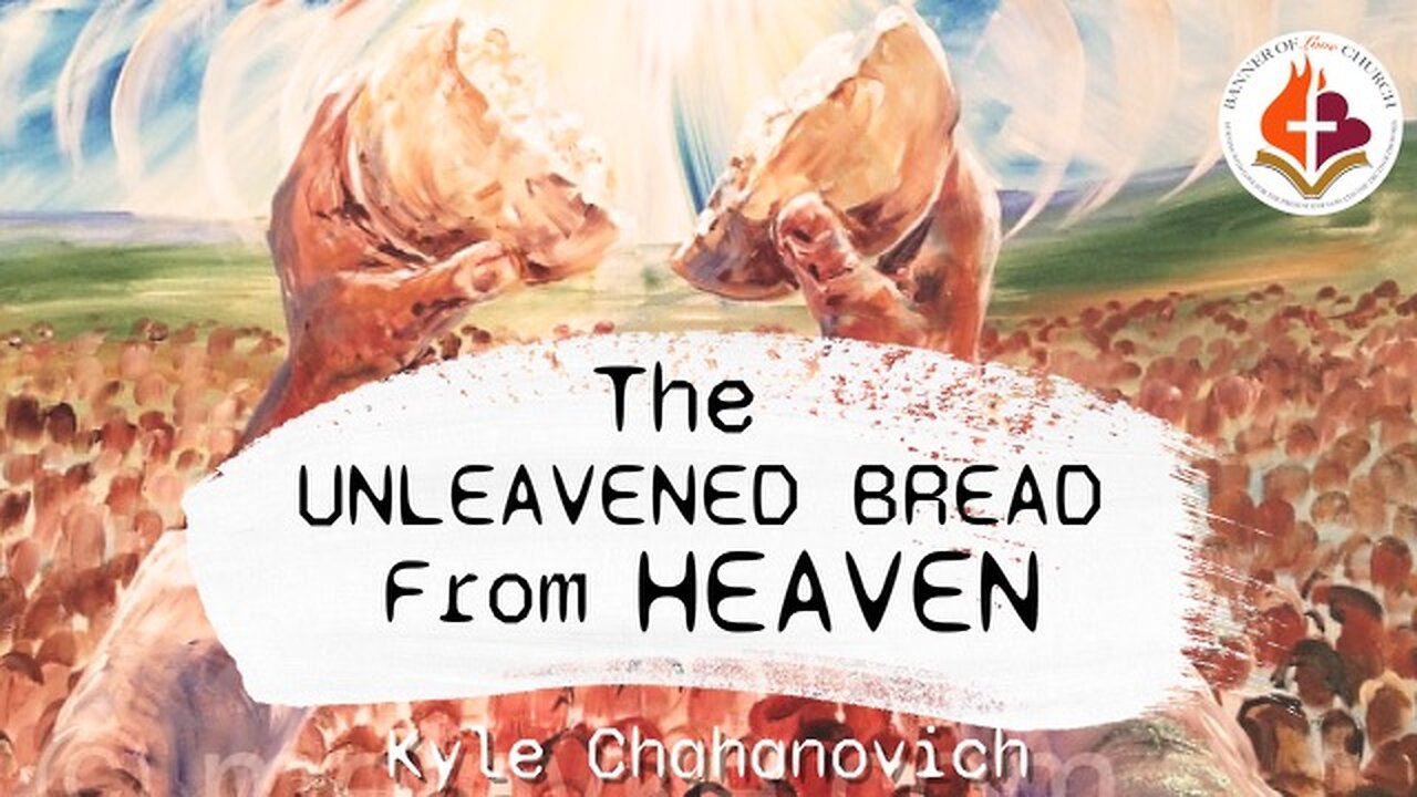 The Unleavened Bread from Heaven - Kyle Chahanovich 14th April 2024