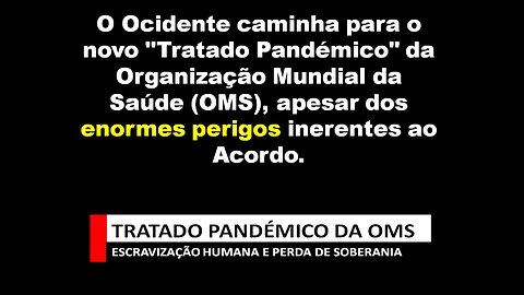 TRATADO PANDÉMICO DA OMS - ESCRAVIZAÇÃO HUMANA E PERDA DE SOBERANIA