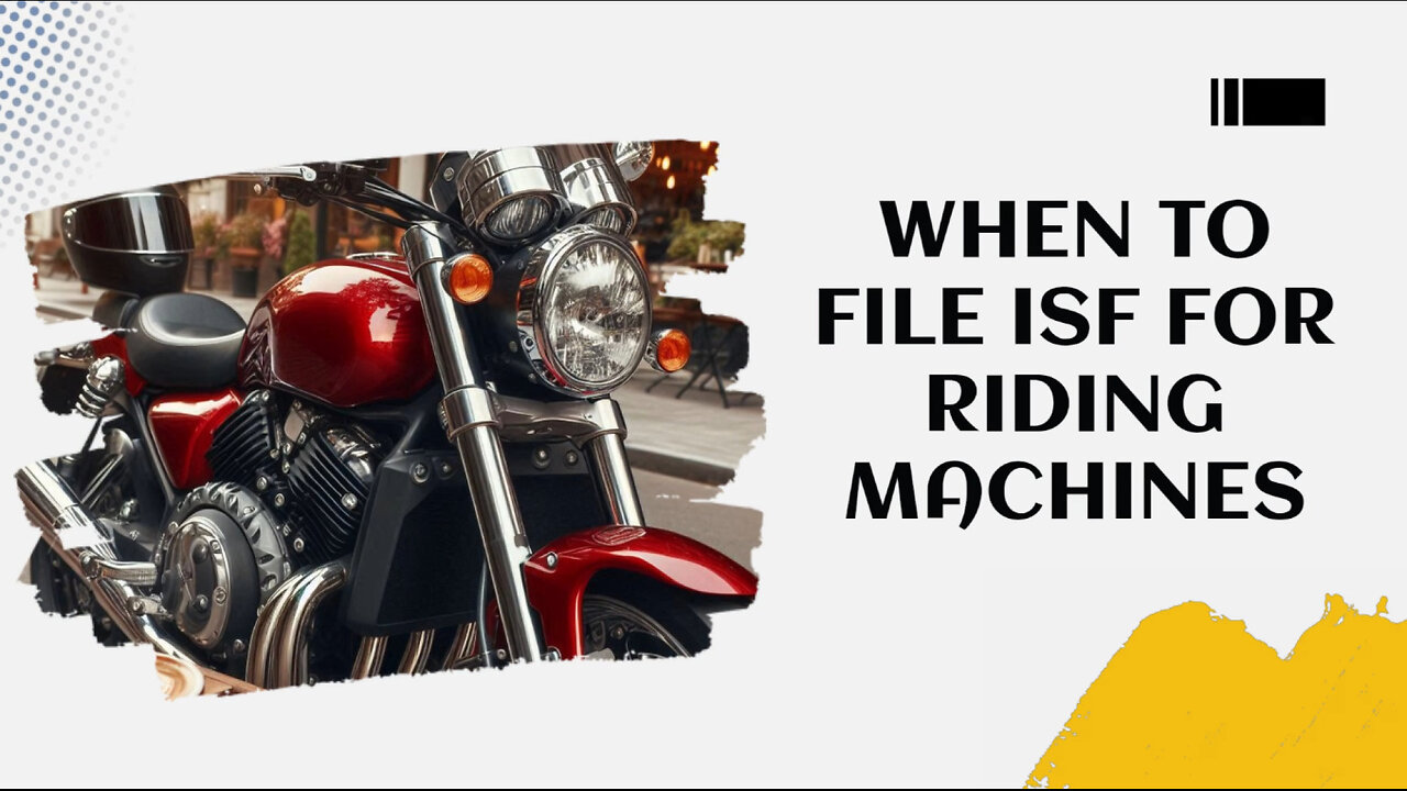 Mastering ISF Filing for Riding Machines: Expert Tips and Timelines