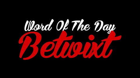 The #wordoftheday is BETWIXT