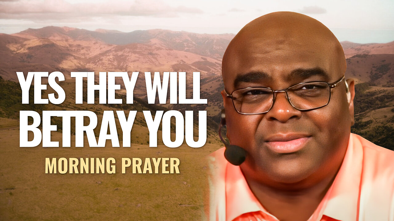 YES, They Will BETRAY You - Morning Prayer