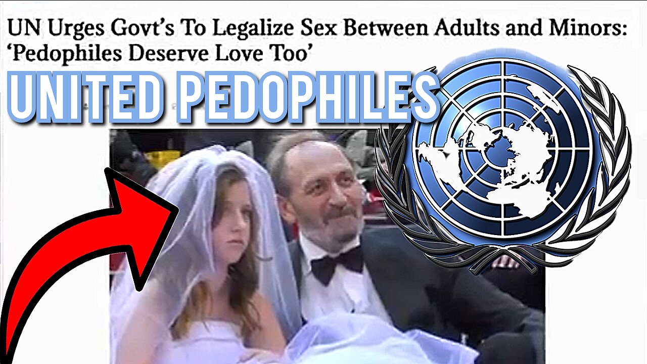 THE UNITED 'PEDOPHILE' NATIONS" LEAKED 'U.N' DOCUMENTS SHOW! THE LEGALIZATION OF 'PEDOPHILIA'