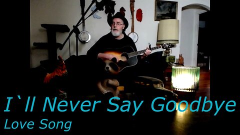 I`ll Never Say Goodbye - Acoustic Guitar and Vocal