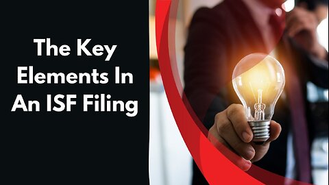 The Importance of Key Elements in an ISF Filing