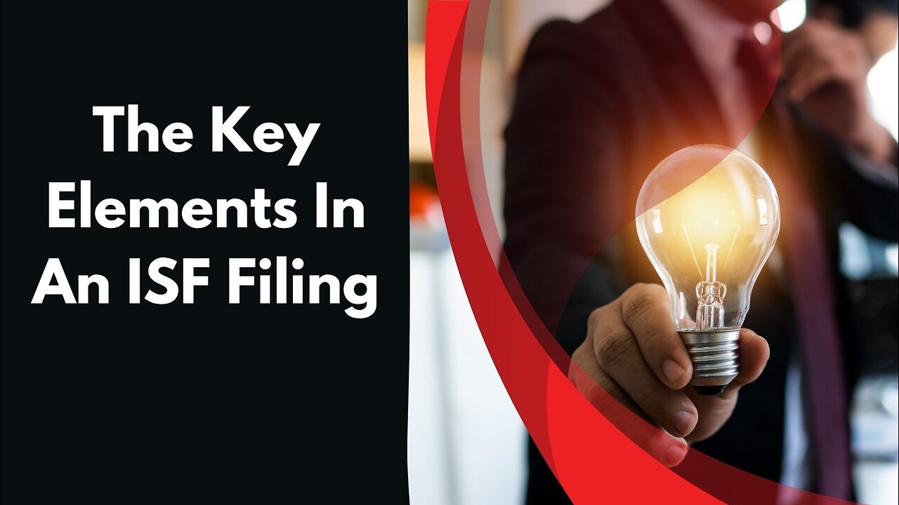 The Importance of Key Elements in an ISF Filing