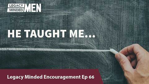 He Taught Me... | Dr. Sam Hollo | Legacy Minded Encouragement