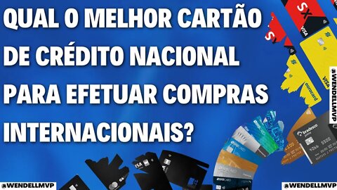 🚨 QUAL O MELHOR CARTÃO DE CRÉDITO NACIONAL PARA EFETUAR COMPRAS INTERNACIONAIS ?