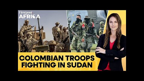 Colombia Apologises as Sudan Confirms Its Soldiers Are Fighting Alongside RSF | Firstpost Africa