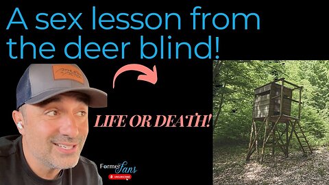 S3X at the wrong time can get you killed! Deer Blind lessons.