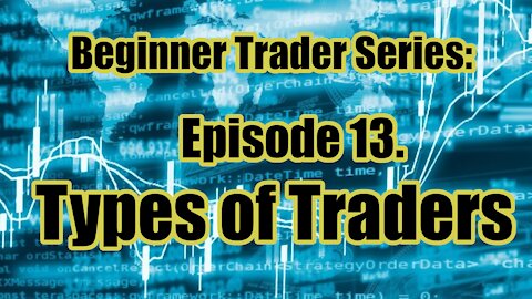 Beginner's Trading Course - Ep 13. Types of Traders