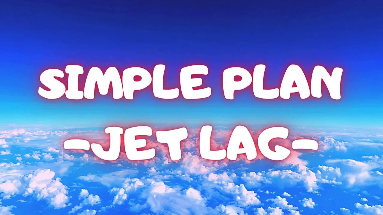 SIMPLE PLAN - JET LAG - "Lyrics".