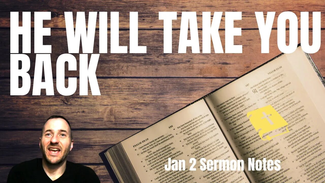 Jan 2nd - Sermon Notes - 1 Samuel 12 He Takes Us Back