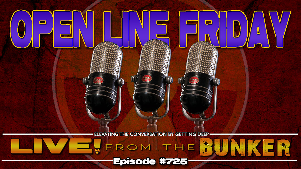 Live From The Bunker 725: Open Line Friday