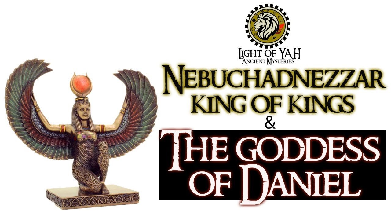 MR: Nebuchadnezzar (King of Kings) & The Goddess of Daniel (Feb 2021)