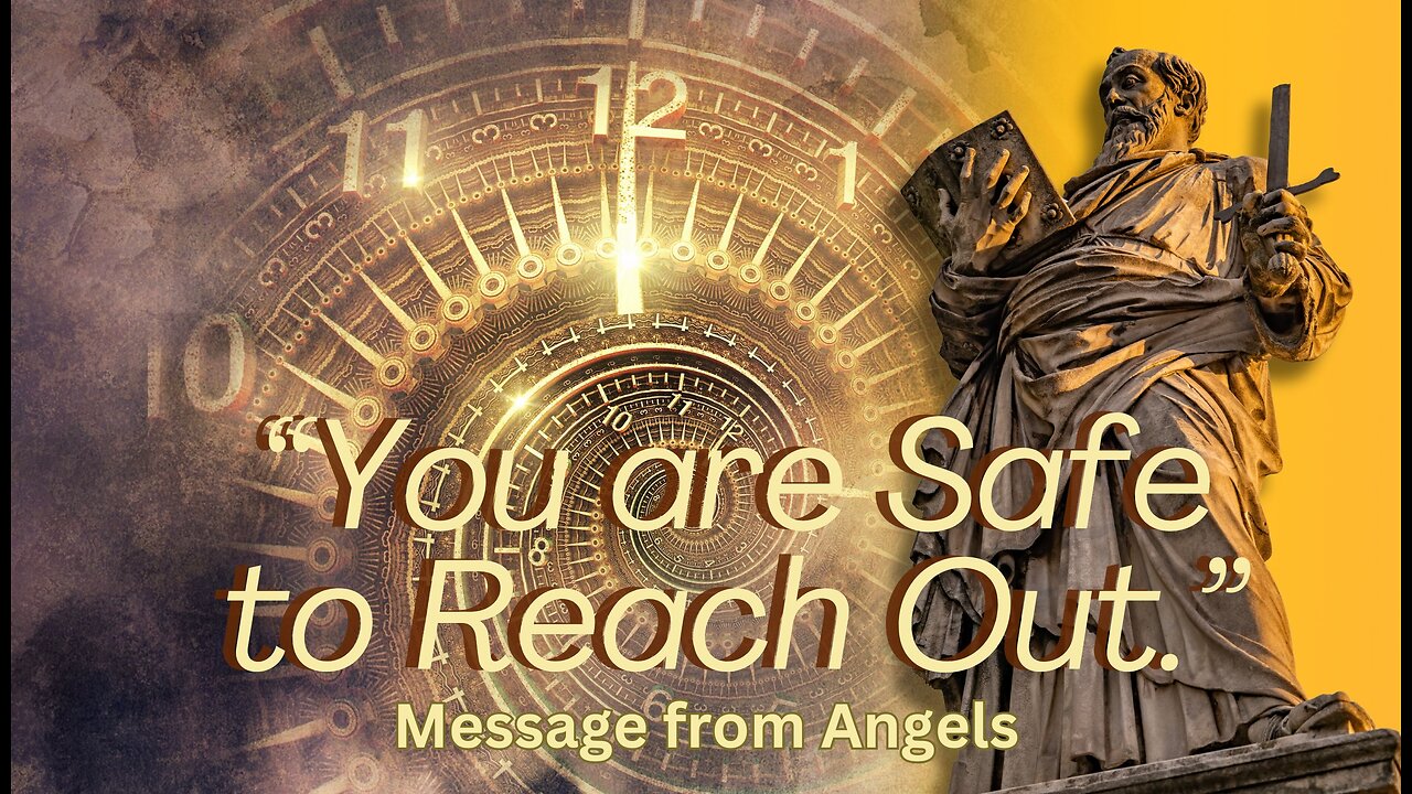 "You are Safe to Reach Out to Us" - Angelic Message