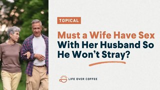 Must a Wife Have Sex With Her Husband So He Won’t Stray