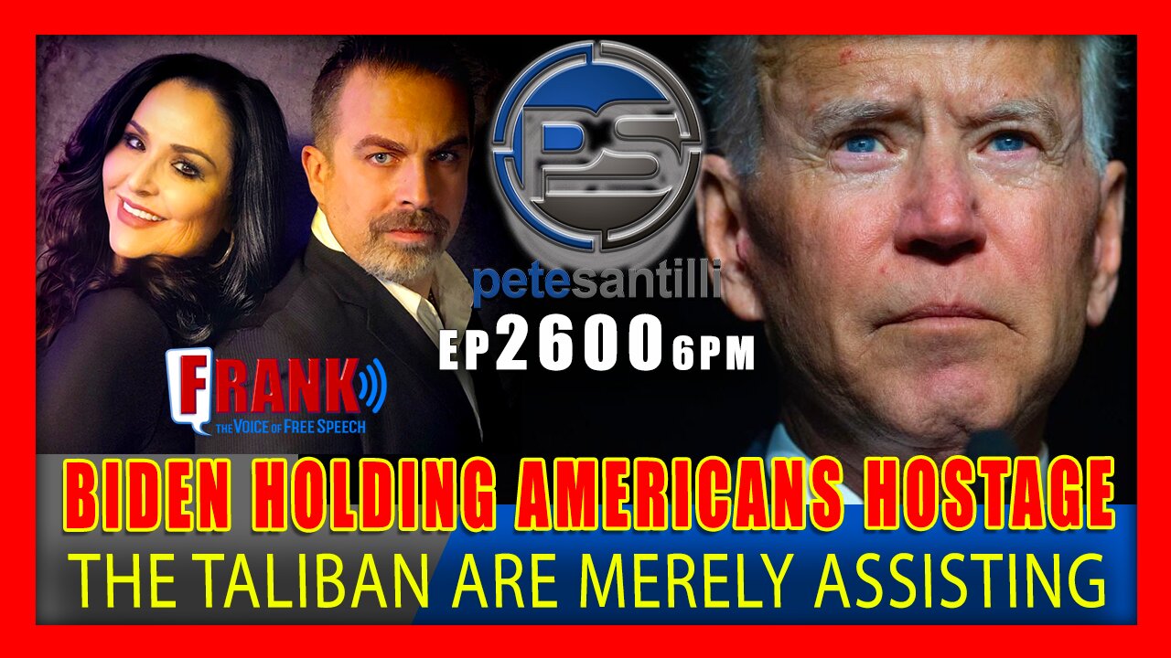 EP 2600-6PM BIDEN IS HOLDING AMERICAN's HOSTAGE IN AFGHANISTAN; THE TALIBAN IS MERELY ASSISTING