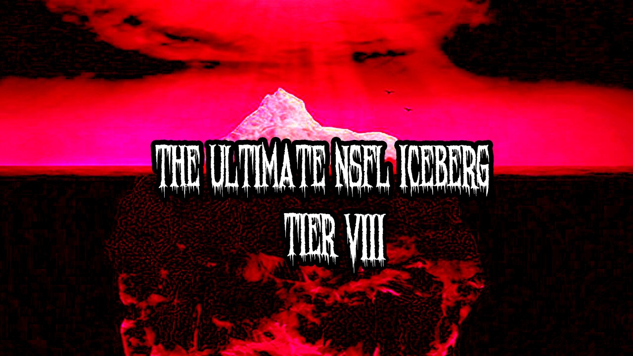 The Ultimate NSFL Iceberg | Tier VIII