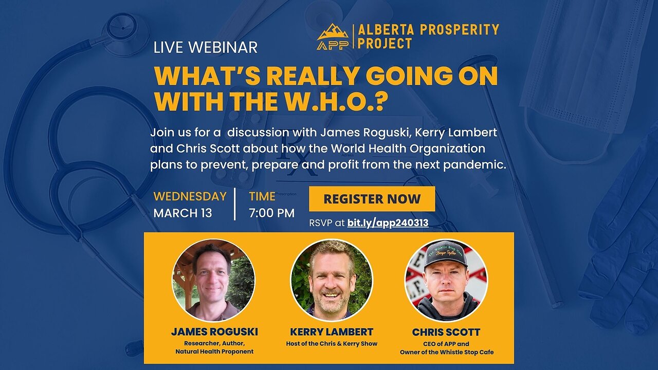 2403013 Alberta Prosperity Project Webinar: What’s Really Going On With the W.H.O.?