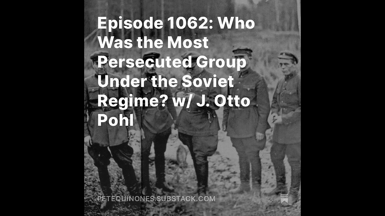 Episode 1062: Who Was the Most Persecuted Group Under the Soviet Regime? w/ J. Otto Pohl