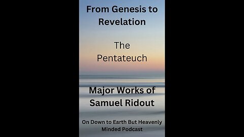 Major Works of Samuel Ridout, From Genesis to Revelation, Lecture 1, The Pentateuch.