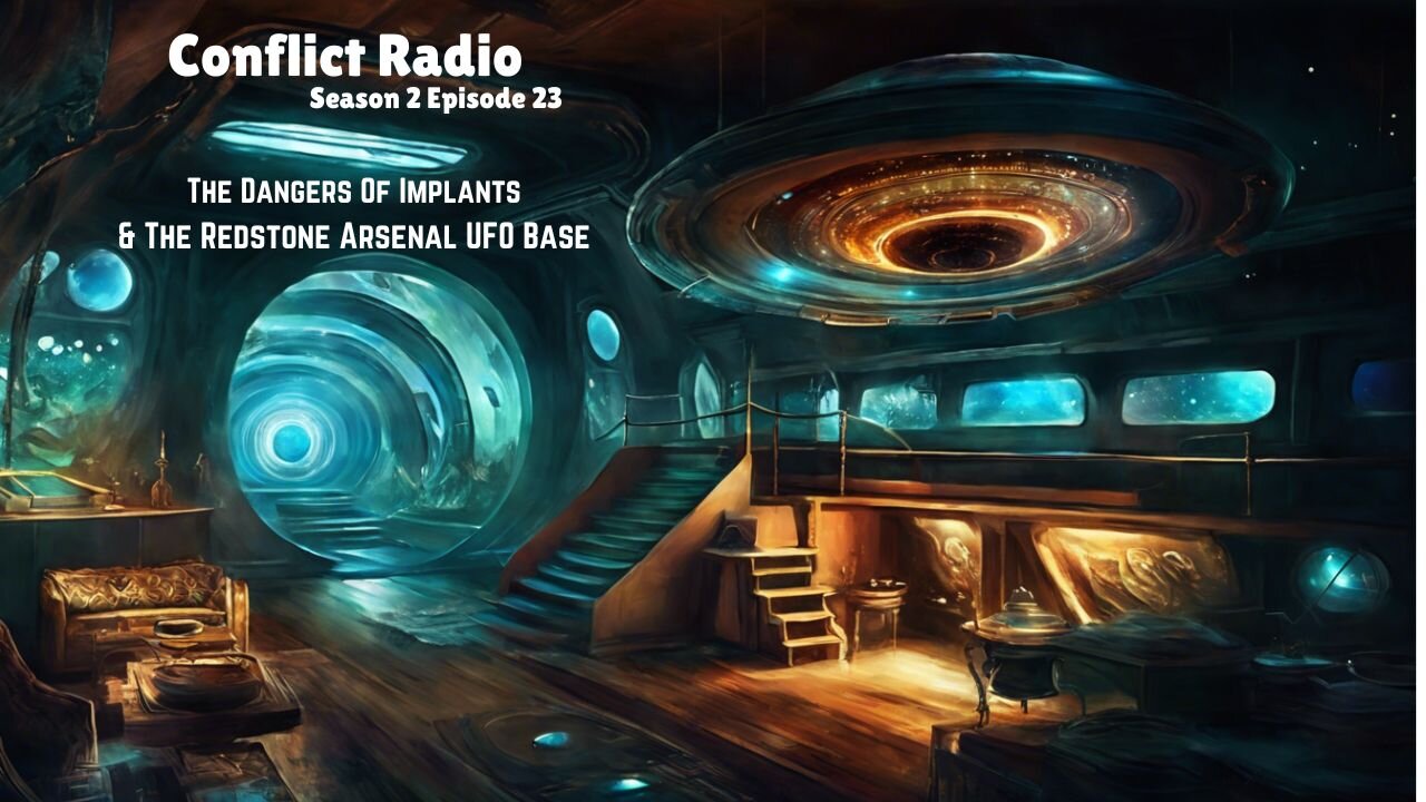 The Dangers Of Implants & The Redstone Arsenal UFO Base - Conflict Radio S2E23