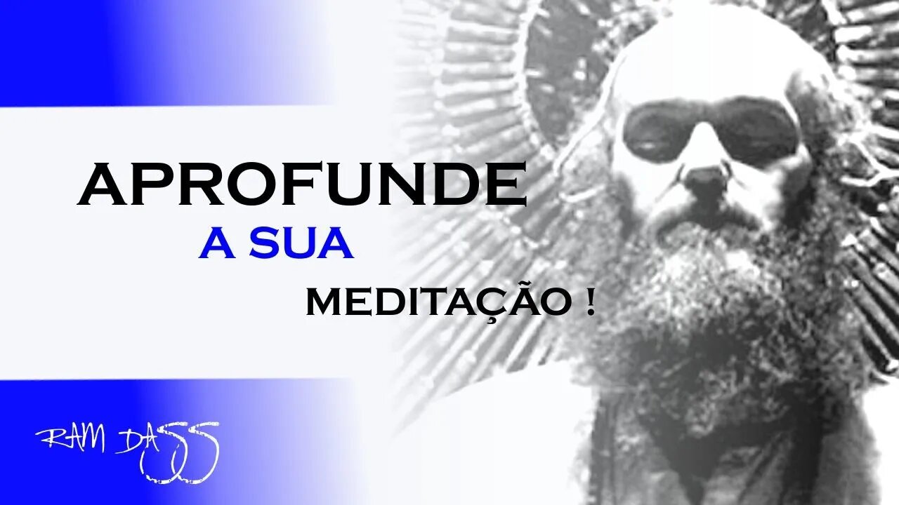 COMO APROFUNDAR A SUA MEDITAÇÃO, RAM DASS DUBLADO, ECKHART TOLLE DUBLADO