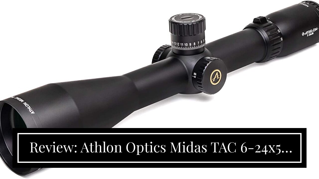 Review: Athlon Optics Midas TAC 6-24x50 First Focal Plane Riflescopes