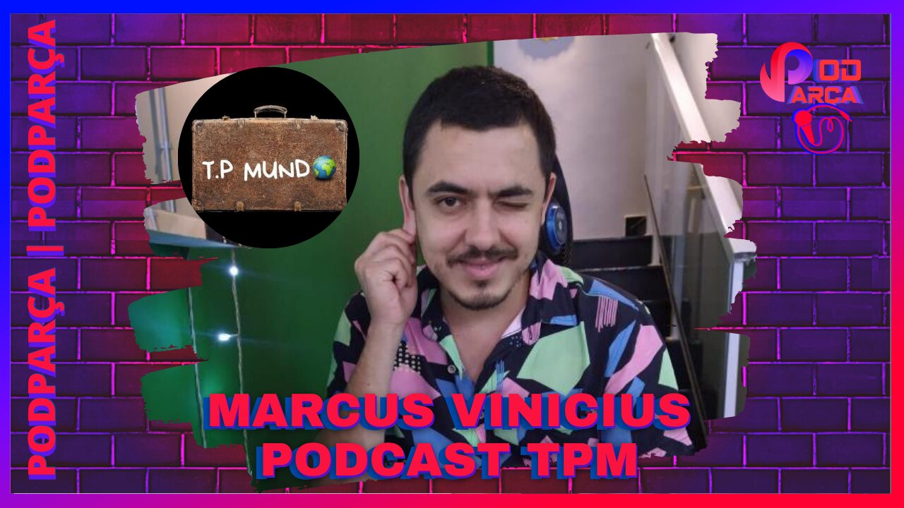 PODCAST TODOS OS PAÍSES DO MUNDO: MARCUS VINICIUS - PODPARÇA #027