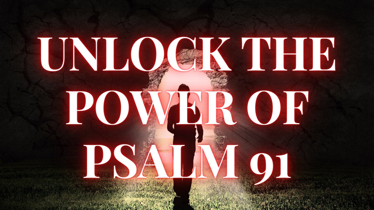 DISCOVER THE KEY THAT UNLOCKS THE POWER OF PSALM 91