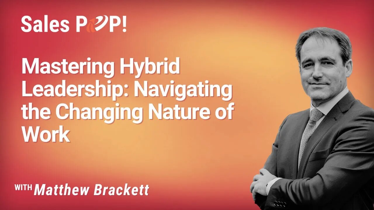 Mastering Hybrid Leadership: Navigating the Changing Nature of Work - Matthew Brackett