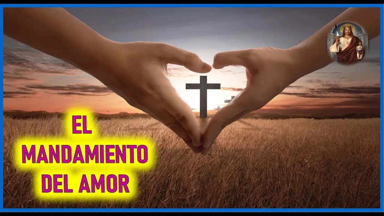 MENSAJE DE JESUCRISTO A CATALINA RIVAS- EL MANDAMIENTO DEL AMOR