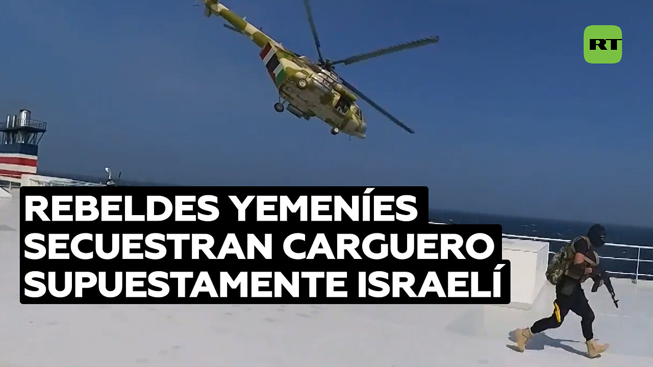 Militantes hutíes capturan un barco supuestamente israelí en el mar Rojo