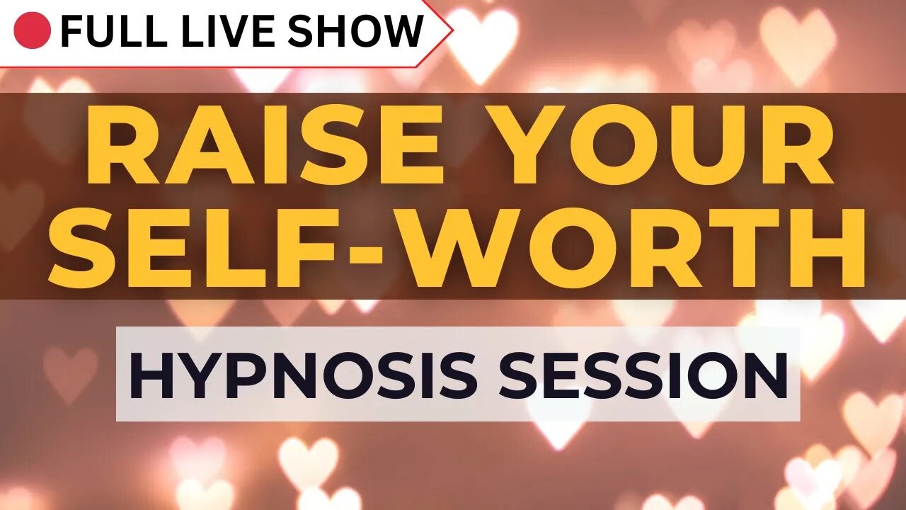 🔴 Live Stream: Hypnosis Session to Raise Your Self-Worth (Self-esteem and Confidence)