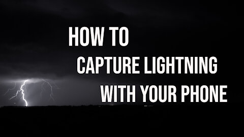 How To Capture Lightning With Your Phone