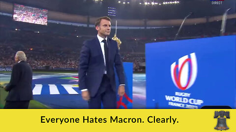 Everyone Hates Macron. Clearly.