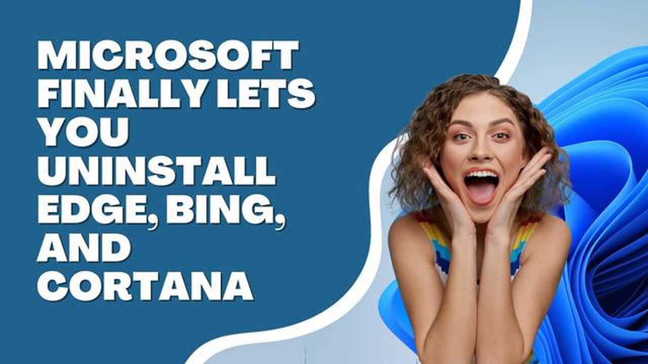 MICROSOFT FINALLY LETS YOU UNINSTALL EDGE, BING, AND CORTANA