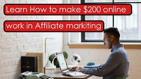 Learn How to make $200 online work in Affiliate markiting