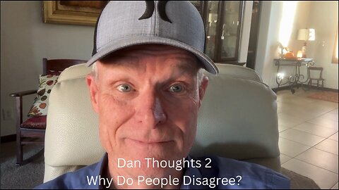 Dan Thoughts 2 - Why Do People Disagree?