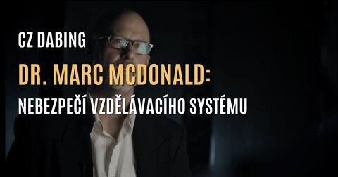 Psychiatr Dr. Marc McDonald: Nebezpečí současného vzdělávacího systému (CZ DABING)