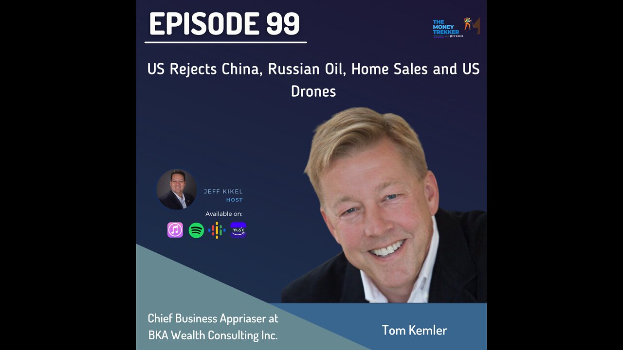 Episode 99 - US Rejects China, Russian Oil, Home Sales and US Drones (Tom Kemler)