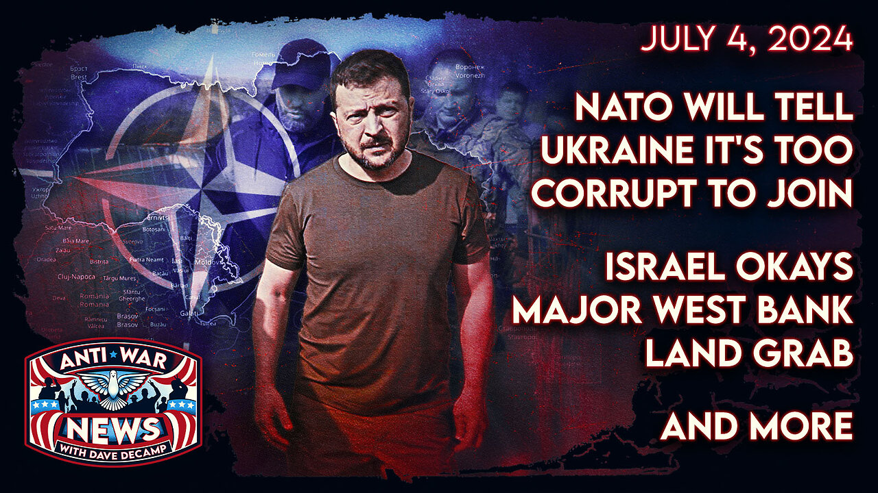 NATO Will Tell Ukraine It's Too Corrupt To Join, Israel OKs Major West Bank Land Grab, and More