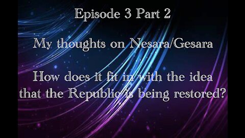 Thoughts on NESARA/GESARA and how it might fit in with the idea of the Restoration of the Republic