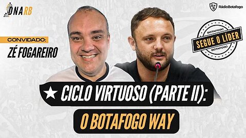 SAIBA TUDO SOBRE O CICLO VIRTUOSO DO BOTAFOGO (PARTE 2)