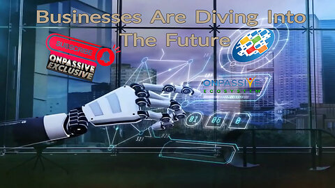 ONPASSIVE - Businesses Are Diving Into The Future