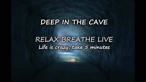 DEEP IN THE CAVE: 5 minute relaxation