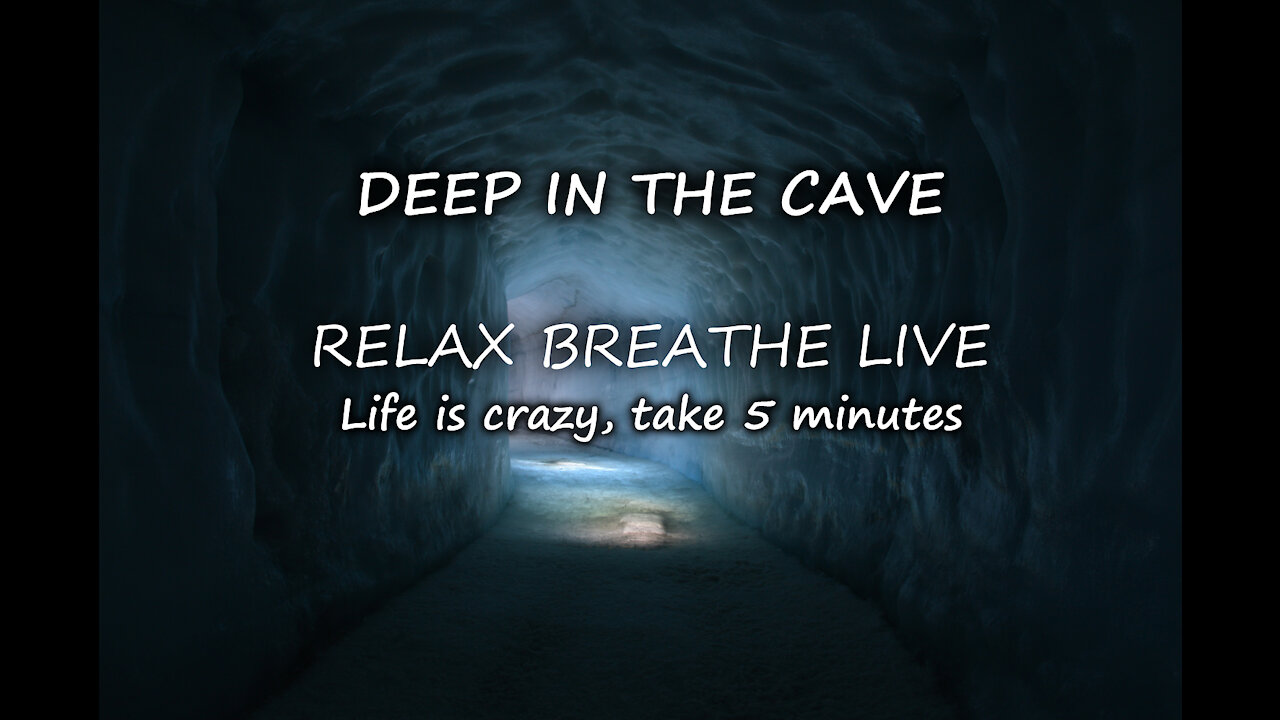 DEEP IN THE CAVE: 5 minute relaxation