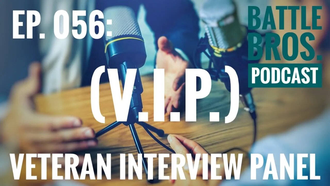 Ep. 056: VIP (Veteran Interview Panel)